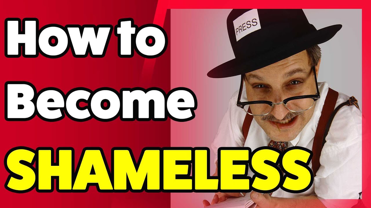 How to become shameless youtube