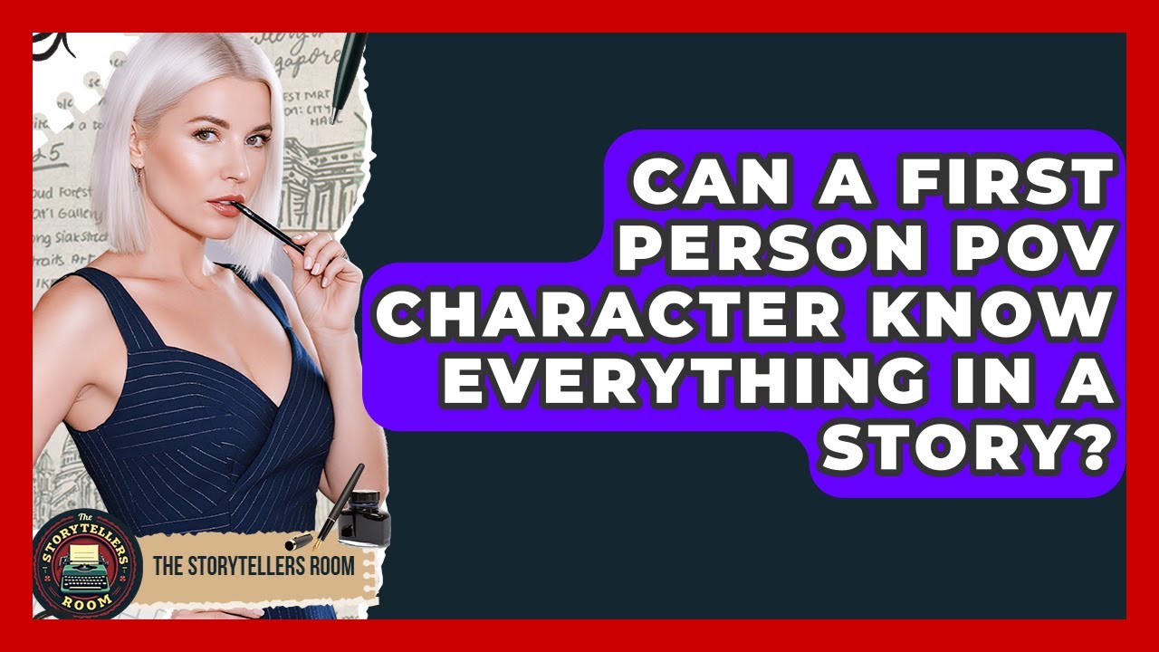 Can A First Person POV Character Know Everything In A Story? - The Storytellers Room