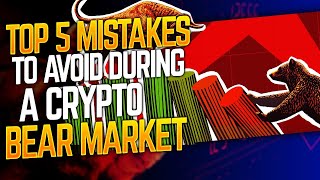 TOP 5 Mistakes to Avoid During a Crypto Bear Market