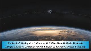 Rocket Lab To Acq Iridium $8B Deal To Bu Vertically Integrated Space Commun  Lau & Satell Servi Comp