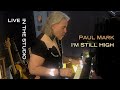 Paul mark  im still high  live in the studio