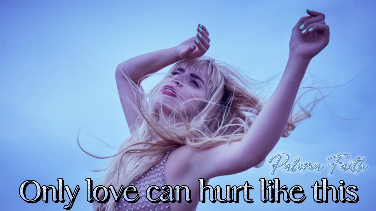Only Love Can Hurt Like This Lyrics Deutsch PALOMA FAITH- ONLY LOVE CAN HURT LIKE THIS(LYRICS/TEKST) - YouTube