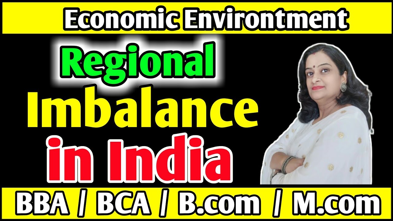 Economic Environment Regional Imbalance in India Must Watch Video
