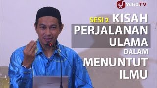 Cerita Islami: Kisah Perjalanan Ulama dalam Menuntut Ilmu (2) - Ustadz Abuz Zubair Hawaary