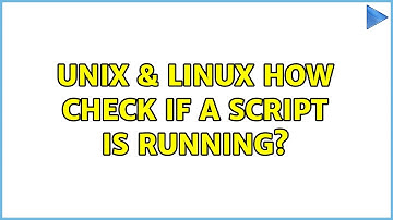 Unix & Linux: How check if a script is running? (2 Solutions!!)