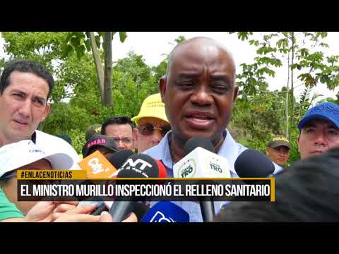 El ministro Murillo inspeccionó el relleno sanitario