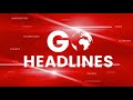 Goheadlines top news of the hourmore