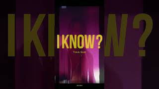 I KNOW ? - Travis Scott