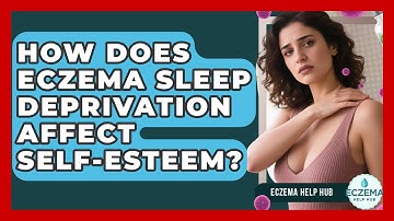 How Does Eczema Sleep Deprivation Affect Self-esteem? - Eczema Help Hub