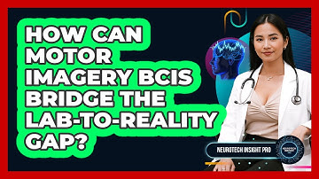 How Can Motor Imagery BCIs Bridge The Lab-to-reality Gap? - Neurotech Insight Pro