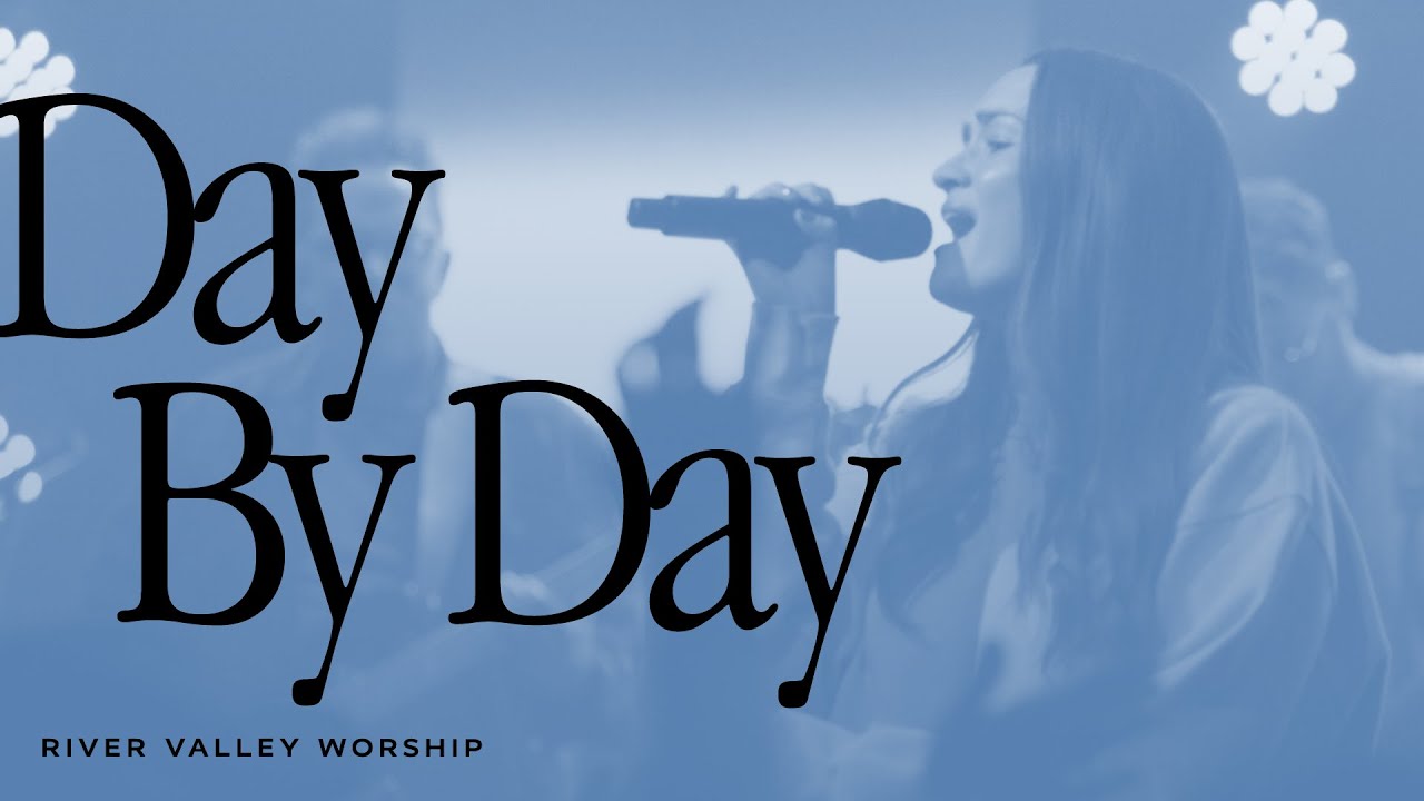 Watch Day By Day LIVE from River Valley Worship on YouTube Watch Day By Day LIVE from River Valley Worship on YouTube