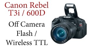 Canon T3i / 600D: Wireless TTL / Off Camera Automatic Flash YouTube