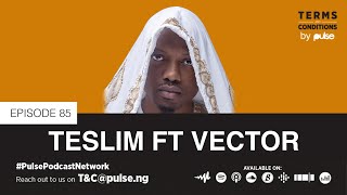 Terms and conditions Podcast Ep 85: TESLIM Ft VECTOR | Pulse Podcast Network