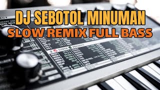 Download Lagu DJ SEBOTOL MINUMAN ❤️ || SLOW REMIX FULL BASS 🔊🎧 VIRAL TIKTOK TERBARU 2022 MP3