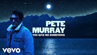 Video thumbnail of "Pete Murray - You Give Me Something (Lyric Video)"