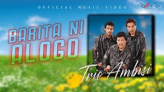 Trio Ambisi  Barita Ni Alogo 
