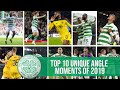 Top 10 celtic unique angle moments of 2019