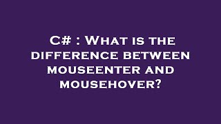 C# : What is the difference between mouseenter and mousehover?