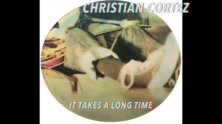 Christian Cortez - It Takes a Long Time