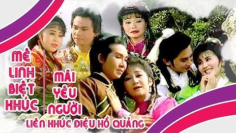 MÊ LINH BIỆT KHÚC và MÃI YÊU NGƯỜI | Liên khúc điệu hồ quảng Vũ Linh, Ngọc Huyền | Cải Lương Tôi Yêu