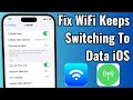 Fix WiFi Keeps Switching To Cellular Data on iPhone iOS 16/17