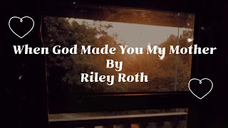 When God Made You My Mother - Riley Roth | Lyrics |