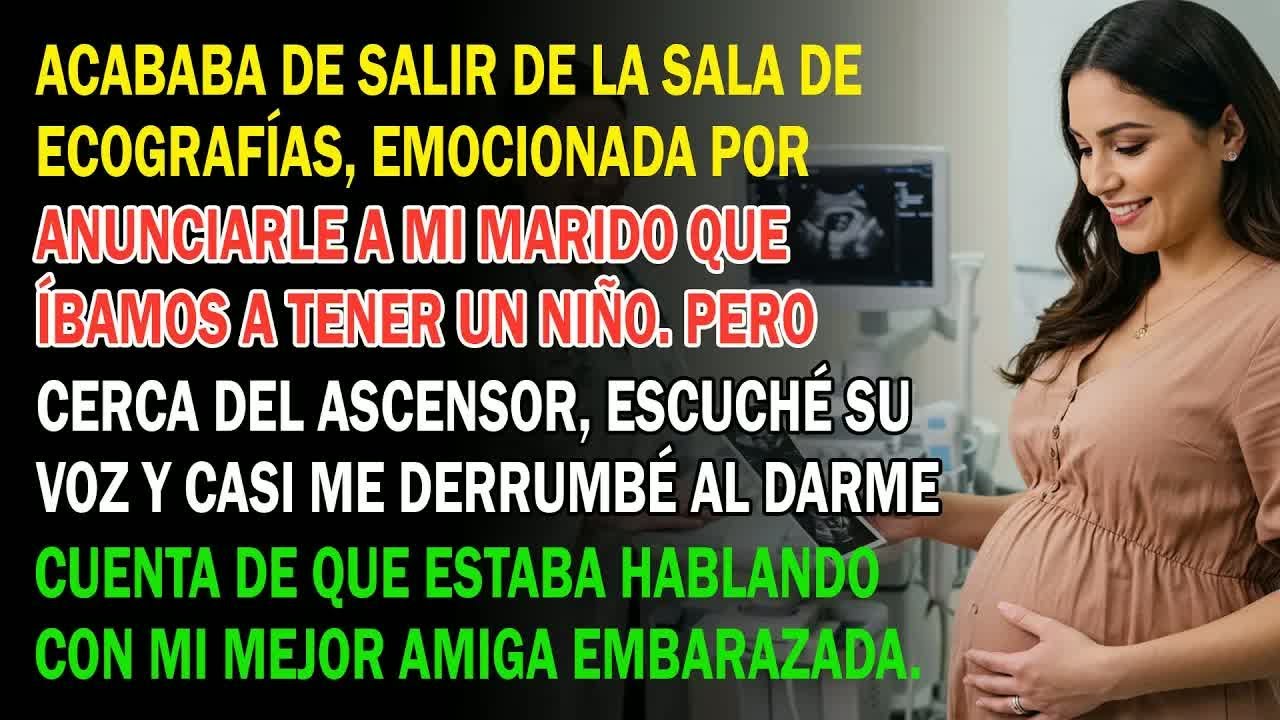 Salí Feliz De La Ecografía Hasta Que Oí A Mi Marido Hablar Con Mi Mejor Amiga Embarazada  Estaba