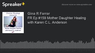 Celebrity FR Ep #159 Mother Daughter Healing with Karen C.L. Anderson Net Worth
