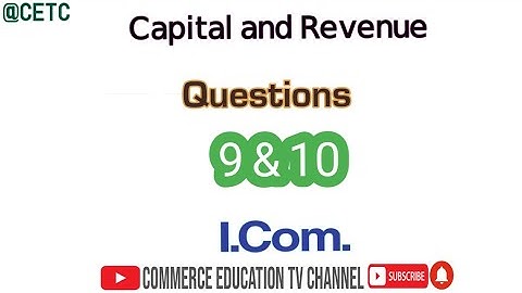 Capital and Revenue/Principles of Accounting/I.Com - Lecture 84