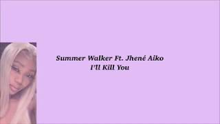 SUMMER WALKER FT. JHENÉ AIKO I’LL KILL YOU (LYRICS)