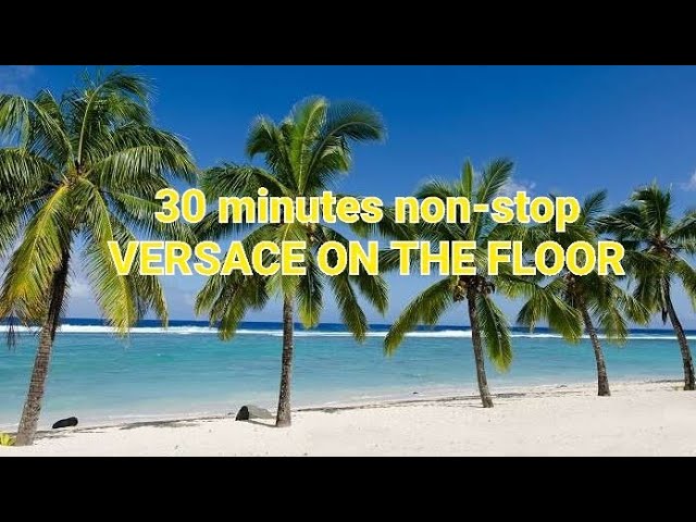 VERSACE ON THE FLOOR Non-stop 30 minutes