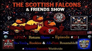 The Scottish Falcons & Friends  - Ep.56; AFNI's Return Show: Retools, Rookies & ALL-Fam Roundtable!!