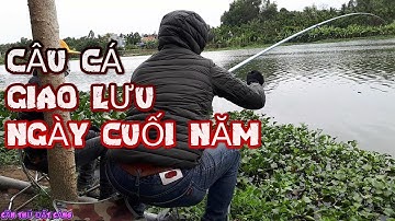 Câu cá 30 l Giao lưu câu cá cuối năm quá vui l CẦN THỦ ĐẤT CẢNG