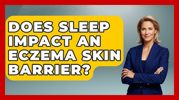 Does Sleep Impact An Eczema Skin Barrier? - The Disease Encyclopedia