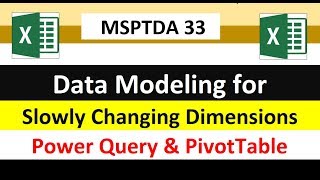 MSPTDA 33: Data Modeling for Slowly Changing Dimensions with Power Query & PivotTable Profile