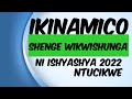 IKINAMICO SHENGE WIKWISHUNGA/Ikinamico indamutsa nshyashya 2022.