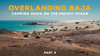 OVERLANDING BAJA | Camping Oasis on the Pacific Ocean [Part 3/3]