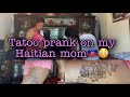 TATTOO PRANK ON MY HAITIAN MOM😳