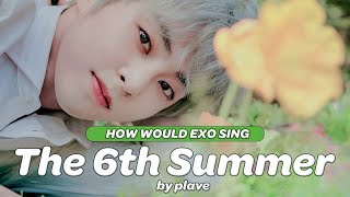 HOW WOULD EXO (엑소) SING 여섯 번째 여름 (The 6th Summer) by PLAVE (플레이브)? (A.I COVER)
