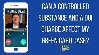 Can A Controlled Substance And A DUI Charge Affect My Green Card Case