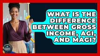 What Is The Difference Between Gross Income, AGI, And MAGI? - Immigrant Finance Coach