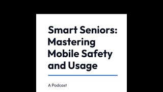 Smart Seniors: Mastering Mobile Safety and Usage