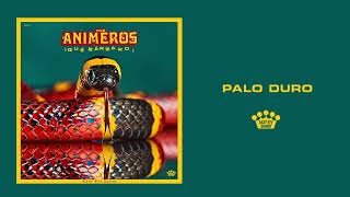 The Animeros - Palo Duro [Official Audio]