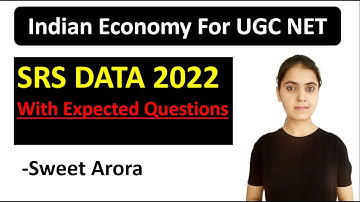 SRS Data 2022 with Expected Questions I Indian Economy Current Affairs For UGC NET I Sweet Arora