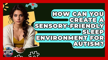 How Can You Create A Sensory-friendly Sleep Environment For Autism? - Answers About Autism