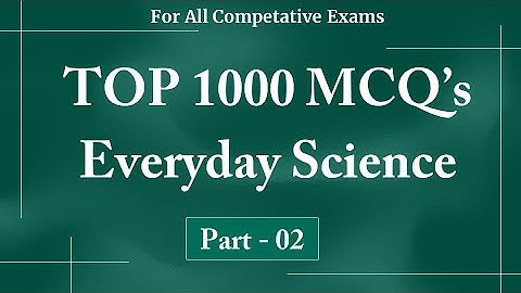 Part 02 | Top 1000 Everyday Science MCQ