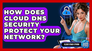 How Does Cloud DNS Security Protect Your Network? - Cloud Stack Studio