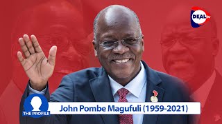 Who Was John Pombe Magufuli  (1959 - 2021) (Tanzania) - The Profile - Deal Tv Africa