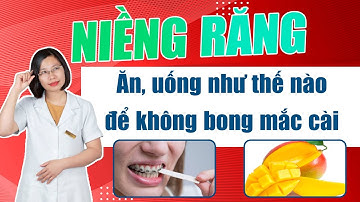 Niềng Răng Ăn Gì Để Tránh Bị Rơi Mắc Cài Và Tháo Niềng Sớm | Bác sĩ Thu Gia Lâm