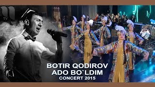 Botir Qodirov - Ado Bo`ldim | Ботир Кодиров - Адо Булдим (Concert 2015)